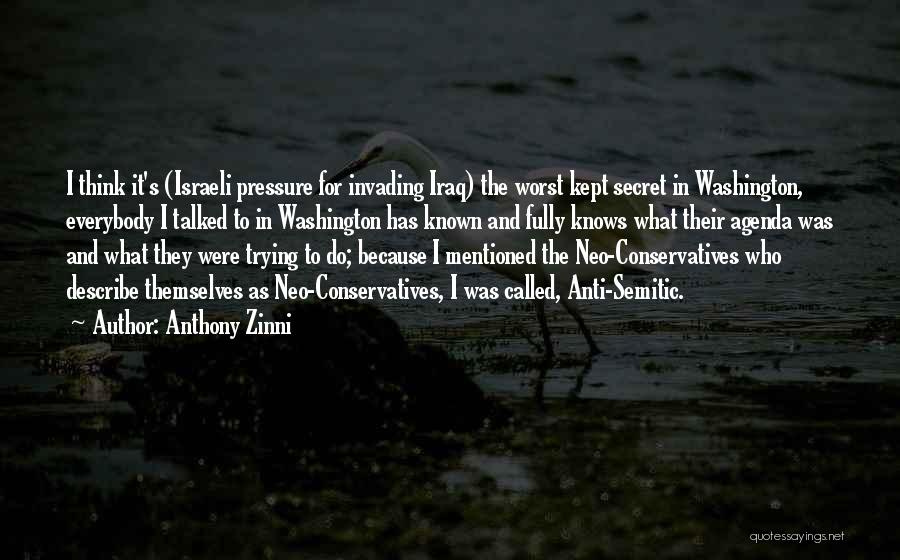 Anthony Zinni Quotes: I Think It's (israeli Pressure For Invading Iraq) The Worst Kept Secret In Washington, Everybody I Talked To In Washington