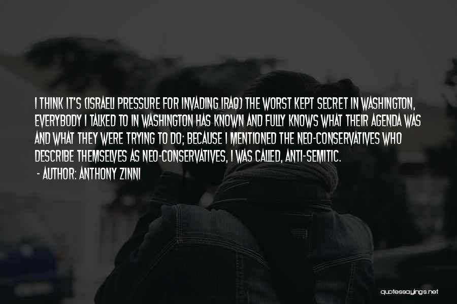 Anthony Zinni Quotes: I Think It's (israeli Pressure For Invading Iraq) The Worst Kept Secret In Washington, Everybody I Talked To In Washington