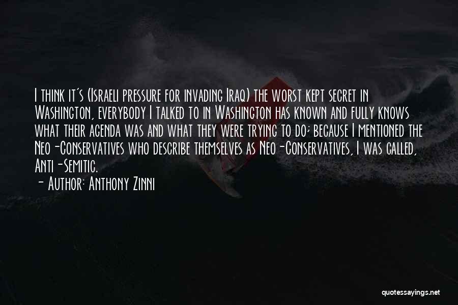 Anthony Zinni Quotes: I Think It's (israeli Pressure For Invading Iraq) The Worst Kept Secret In Washington, Everybody I Talked To In Washington