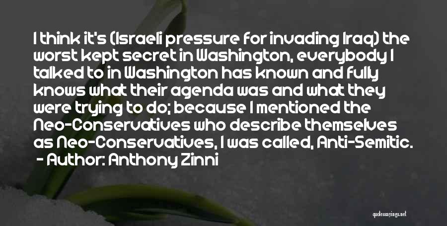 Anthony Zinni Quotes: I Think It's (israeli Pressure For Invading Iraq) The Worst Kept Secret In Washington, Everybody I Talked To In Washington