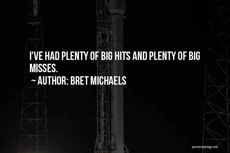 Bret Michaels Quotes: I've Had Plenty Of Big Hits And Plenty Of Big Misses.