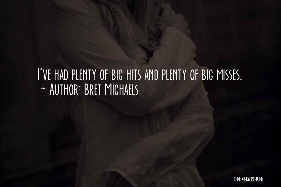 Bret Michaels Quotes: I've Had Plenty Of Big Hits And Plenty Of Big Misses.