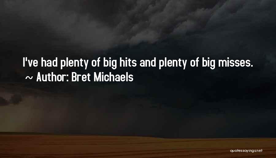 Bret Michaels Quotes: I've Had Plenty Of Big Hits And Plenty Of Big Misses.