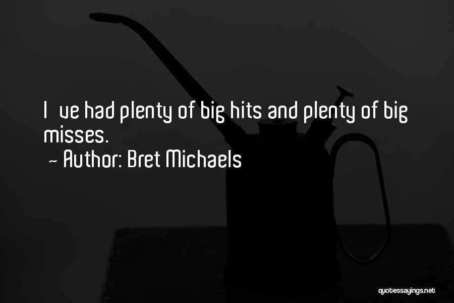 Bret Michaels Quotes: I've Had Plenty Of Big Hits And Plenty Of Big Misses.