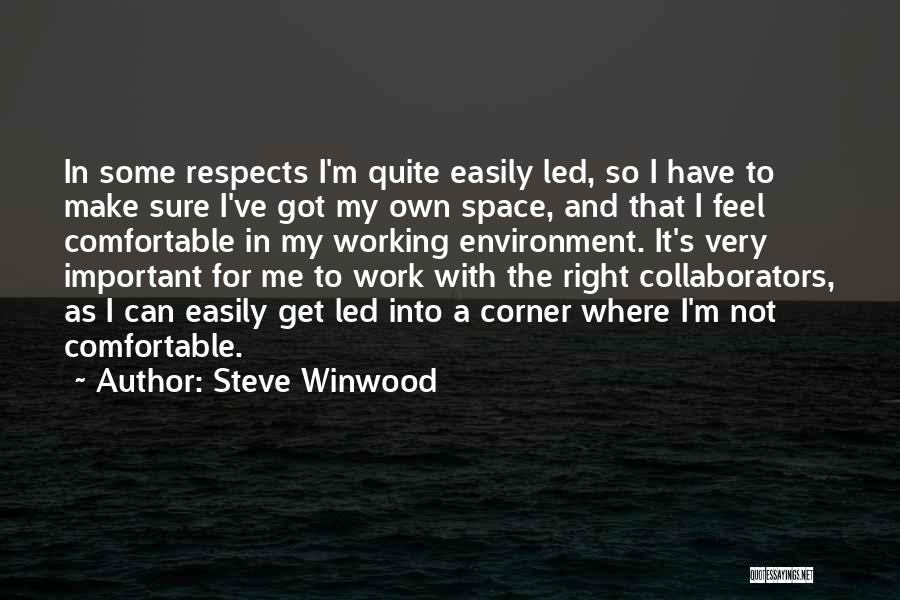 Steve Winwood Quotes: In Some Respects I'm Quite Easily Led, So I Have To Make Sure I've Got My Own Space, And That