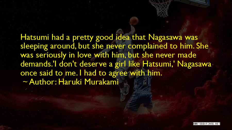 Haruki Murakami Quotes: Hatsumi Had A Pretty Good Idea That Nagasawa Was Sleeping Around, But She Never Complained To Him. She Was Seriously