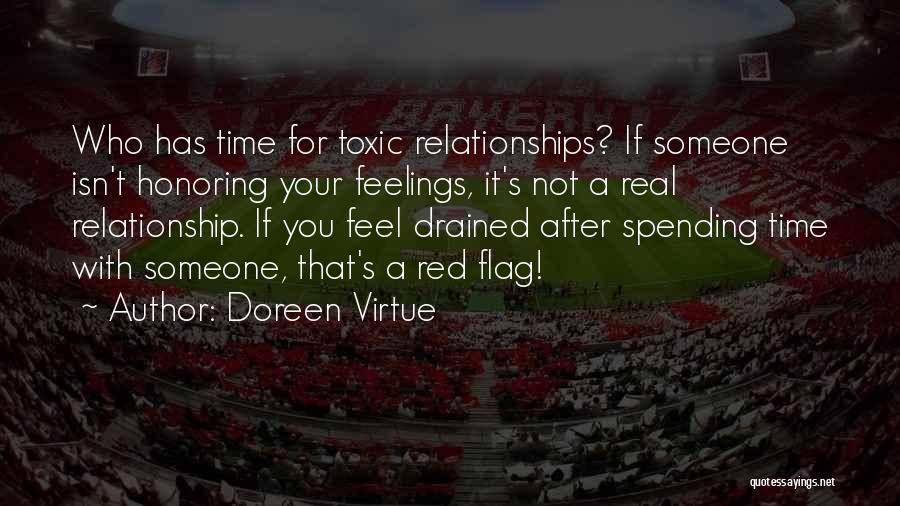 Doreen Virtue Quotes: Who Has Time For Toxic Relationships? If Someone Isn't Honoring Your Feelings, It's Not A Real Relationship. If You Feel