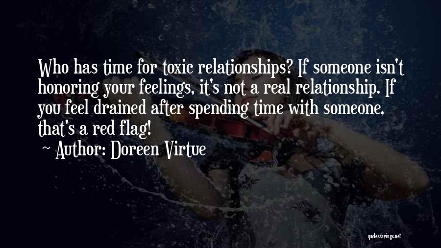 Doreen Virtue Quotes: Who Has Time For Toxic Relationships? If Someone Isn't Honoring Your Feelings, It's Not A Real Relationship. If You Feel