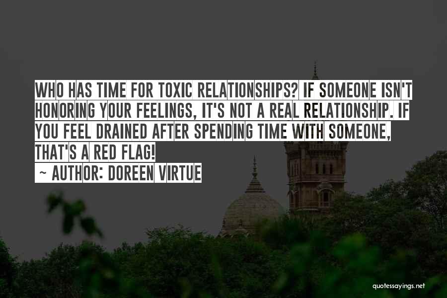 Doreen Virtue Quotes: Who Has Time For Toxic Relationships? If Someone Isn't Honoring Your Feelings, It's Not A Real Relationship. If You Feel