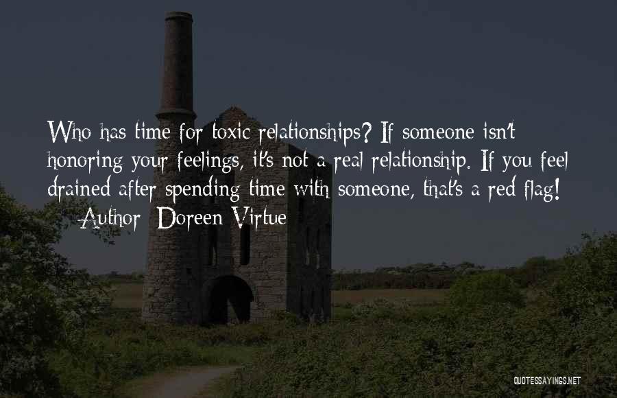 Doreen Virtue Quotes: Who Has Time For Toxic Relationships? If Someone Isn't Honoring Your Feelings, It's Not A Real Relationship. If You Feel