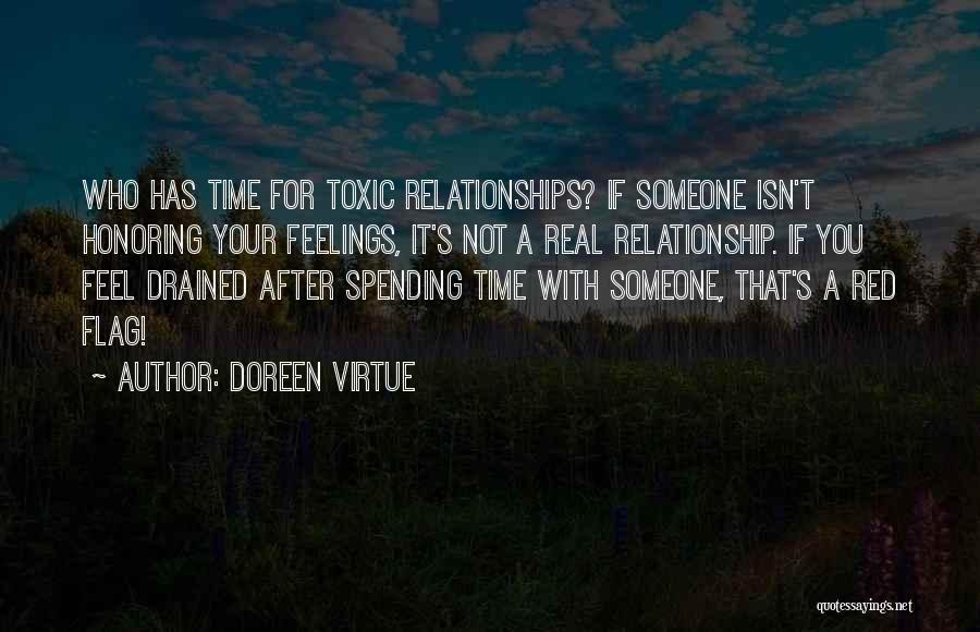 Doreen Virtue Quotes: Who Has Time For Toxic Relationships? If Someone Isn't Honoring Your Feelings, It's Not A Real Relationship. If You Feel