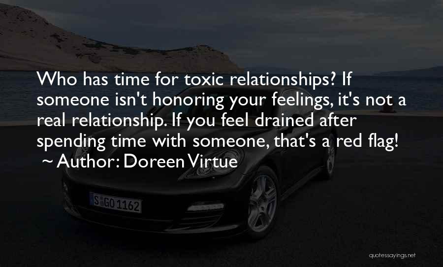 Doreen Virtue Quotes: Who Has Time For Toxic Relationships? If Someone Isn't Honoring Your Feelings, It's Not A Real Relationship. If You Feel