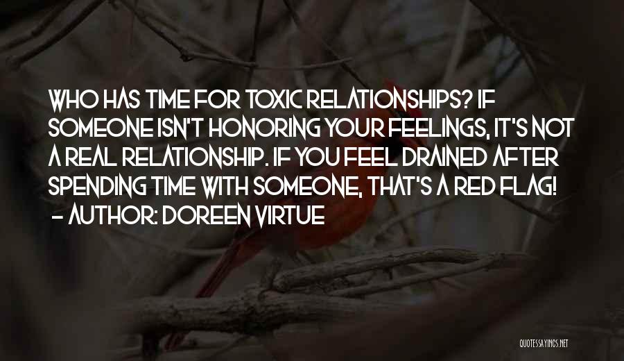 Doreen Virtue Quotes: Who Has Time For Toxic Relationships? If Someone Isn't Honoring Your Feelings, It's Not A Real Relationship. If You Feel