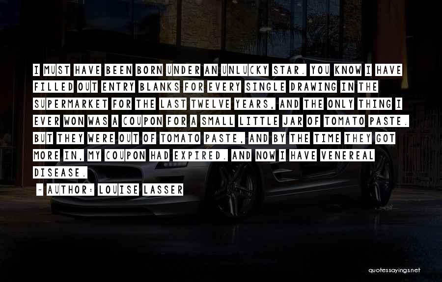 Louise Lasser Quotes: I Must Have Been Born Under An Unlucky Star. You Know I Have Filled Out Entry Blanks For Every Single