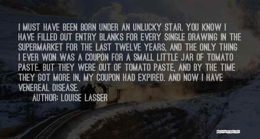 Louise Lasser Quotes: I Must Have Been Born Under An Unlucky Star. You Know I Have Filled Out Entry Blanks For Every Single