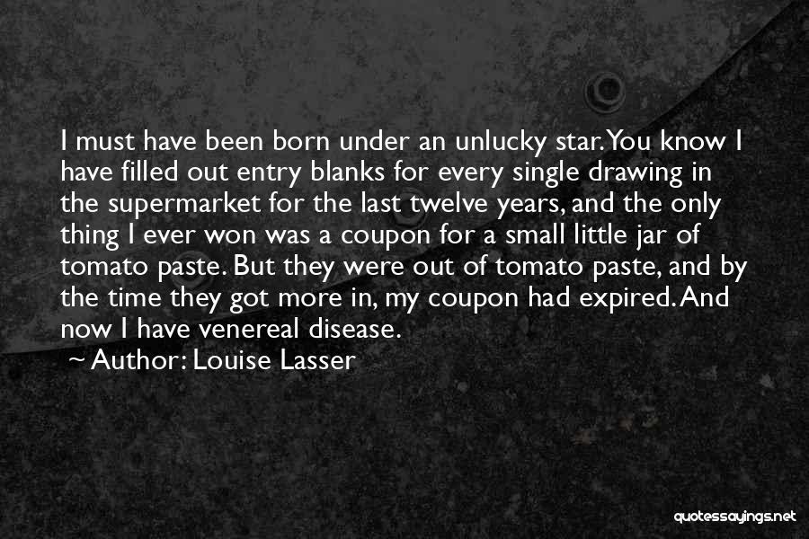 Louise Lasser Quotes: I Must Have Been Born Under An Unlucky Star. You Know I Have Filled Out Entry Blanks For Every Single