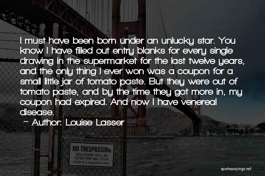 Louise Lasser Quotes: I Must Have Been Born Under An Unlucky Star. You Know I Have Filled Out Entry Blanks For Every Single