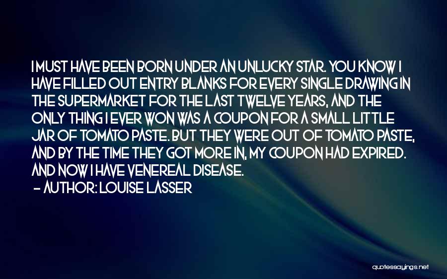 Louise Lasser Quotes: I Must Have Been Born Under An Unlucky Star. You Know I Have Filled Out Entry Blanks For Every Single
