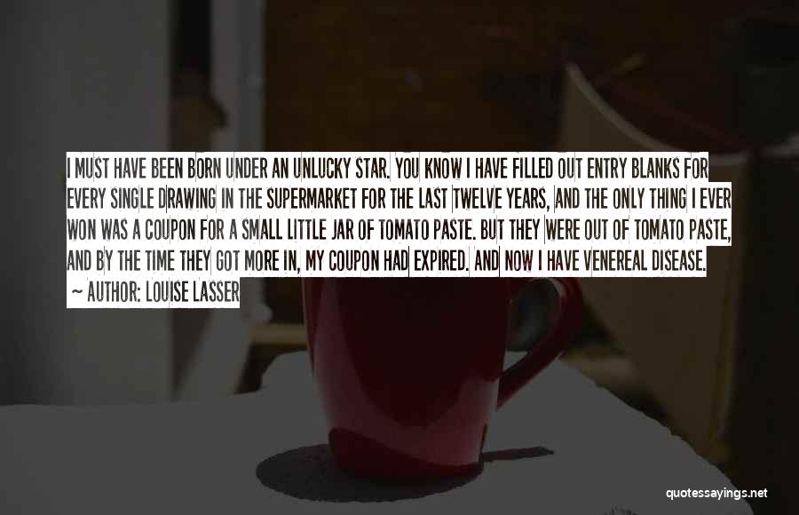 Louise Lasser Quotes: I Must Have Been Born Under An Unlucky Star. You Know I Have Filled Out Entry Blanks For Every Single