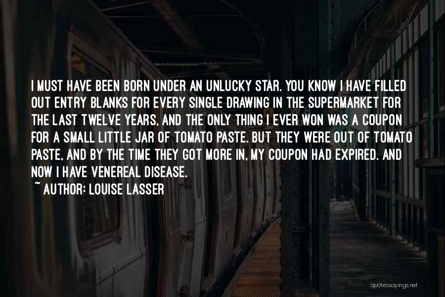 Louise Lasser Quotes: I Must Have Been Born Under An Unlucky Star. You Know I Have Filled Out Entry Blanks For Every Single