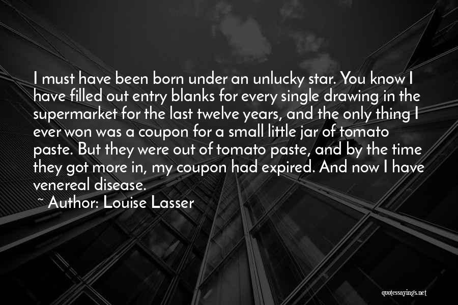 Louise Lasser Quotes: I Must Have Been Born Under An Unlucky Star. You Know I Have Filled Out Entry Blanks For Every Single