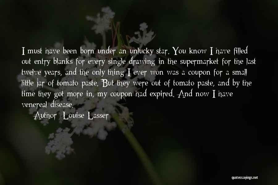 Louise Lasser Quotes: I Must Have Been Born Under An Unlucky Star. You Know I Have Filled Out Entry Blanks For Every Single