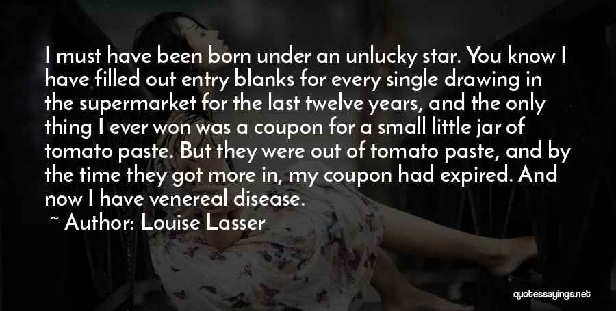 Louise Lasser Quotes: I Must Have Been Born Under An Unlucky Star. You Know I Have Filled Out Entry Blanks For Every Single