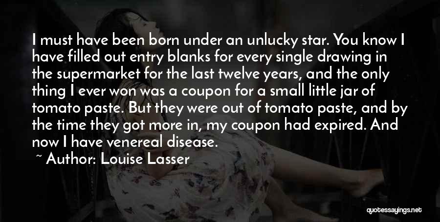 Louise Lasser Quotes: I Must Have Been Born Under An Unlucky Star. You Know I Have Filled Out Entry Blanks For Every Single