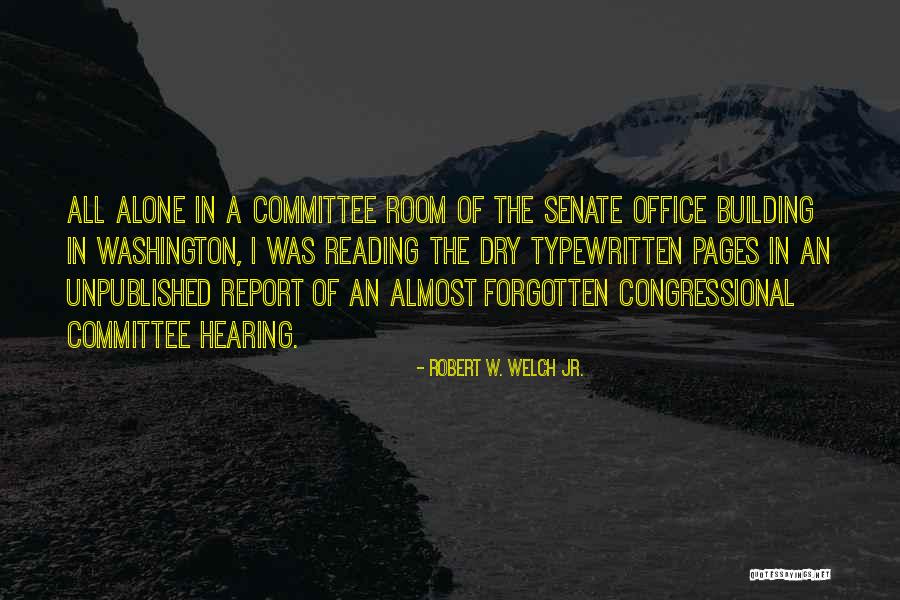 84604 Quotes By Robert W. Welch Jr. 84604 Quotes By Robert W. Welch Jr.