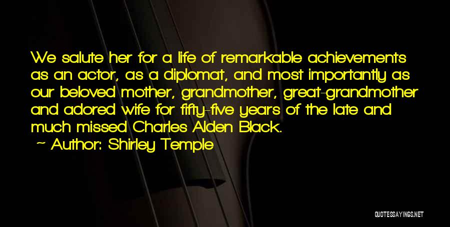 Shirley Temple Quotes: We Salute Her For A Life Of Remarkable Achievements As An Actor, As A Diplomat, And Most Importantly As Our