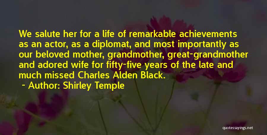 Shirley Temple Quotes: We Salute Her For A Life Of Remarkable Achievements As An Actor, As A Diplomat, And Most Importantly As Our