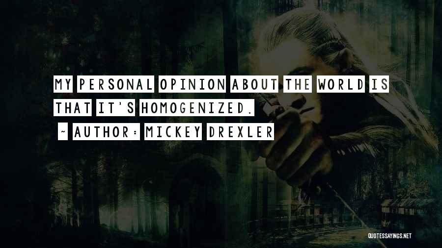 Mickey Drexler Quotes: My Personal Opinion About The World Is That It's Homogenized.