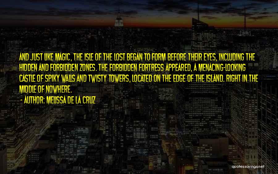 Melissa De La Cruz Quotes: And Just Like Magic, The Isle Of The Lost Began To Form Before Their Eyes, Including The Hidden And Forbidden