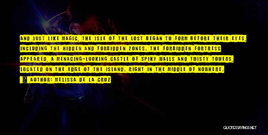 Melissa De La Cruz Quotes: And Just Like Magic, The Isle Of The Lost Began To Form Before Their Eyes, Including The Hidden And Forbidden