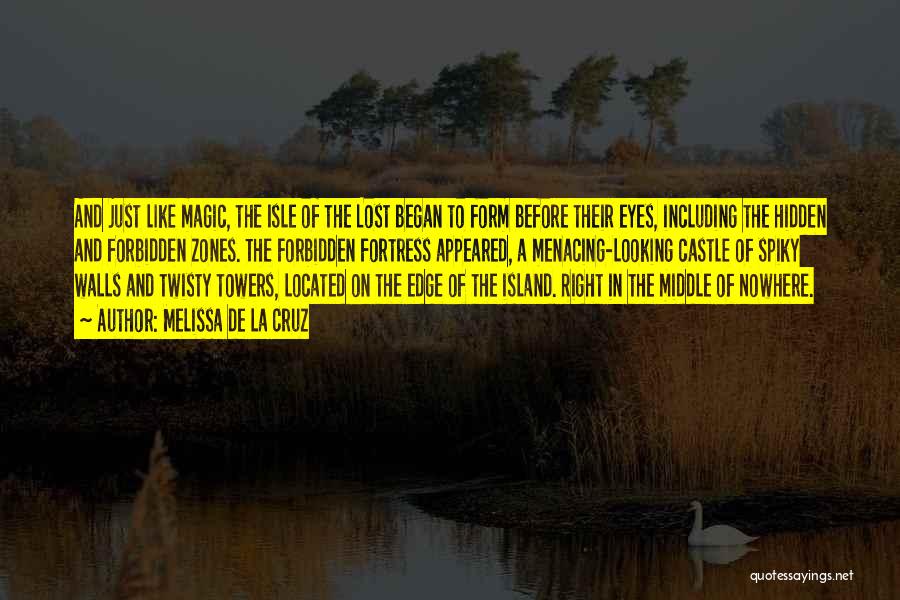 Melissa De La Cruz Quotes: And Just Like Magic, The Isle Of The Lost Began To Form Before Their Eyes, Including The Hidden And Forbidden