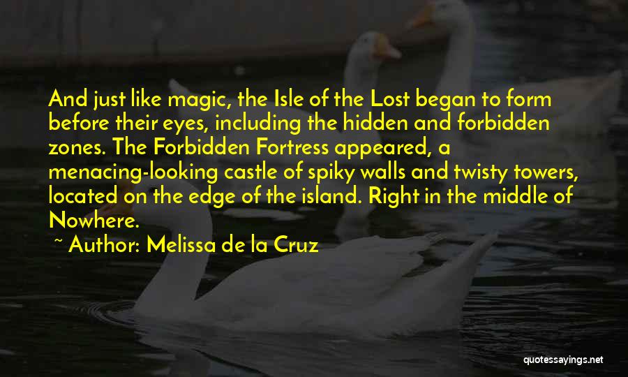 Melissa De La Cruz Quotes: And Just Like Magic, The Isle Of The Lost Began To Form Before Their Eyes, Including The Hidden And Forbidden