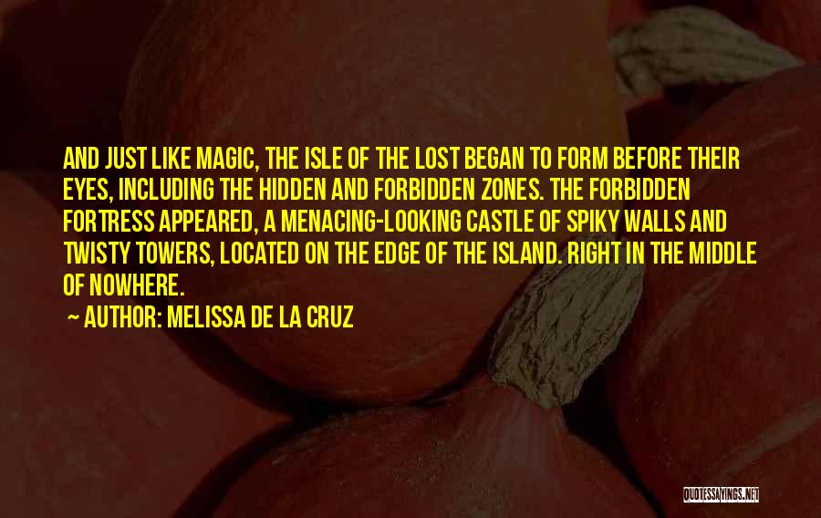 Melissa De La Cruz Quotes: And Just Like Magic, The Isle Of The Lost Began To Form Before Their Eyes, Including The Hidden And Forbidden