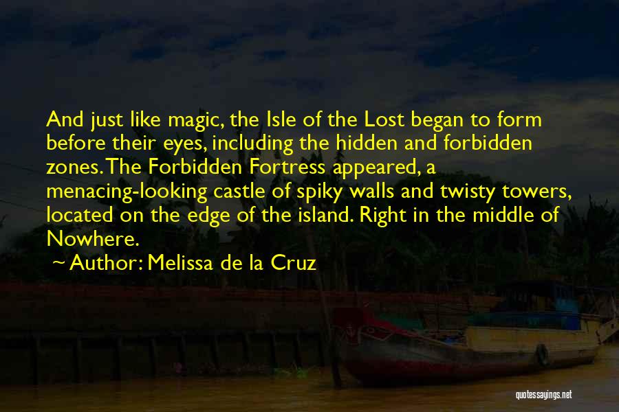 Melissa De La Cruz Quotes: And Just Like Magic, The Isle Of The Lost Began To Form Before Their Eyes, Including The Hidden And Forbidden