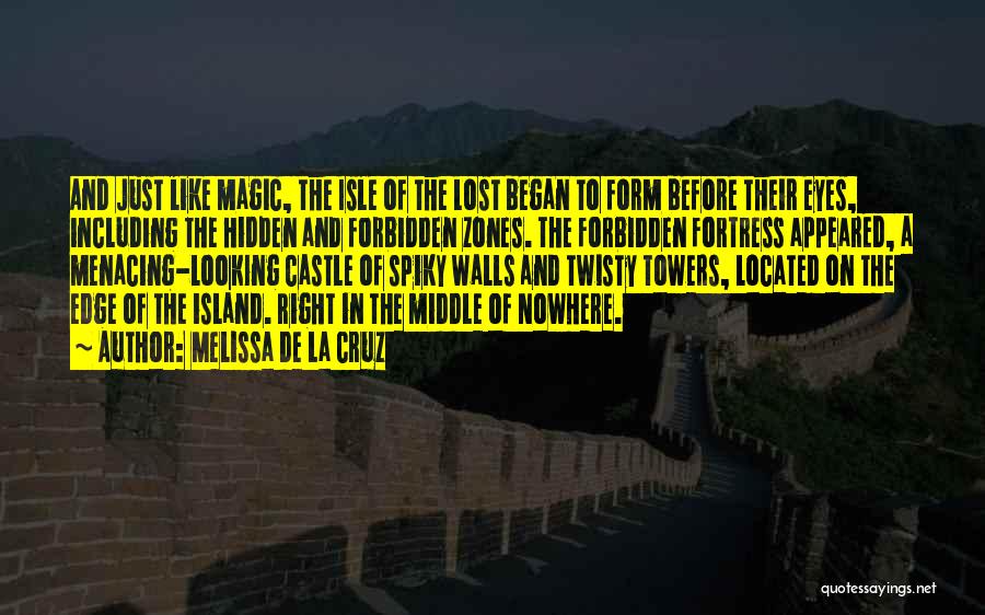 Melissa De La Cruz Quotes: And Just Like Magic, The Isle Of The Lost Began To Form Before Their Eyes, Including The Hidden And Forbidden