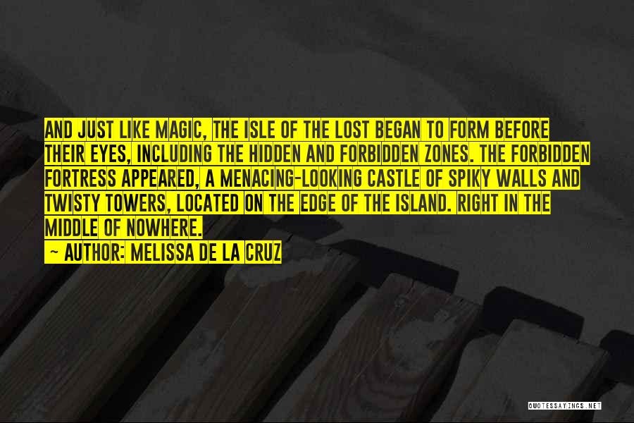 Melissa De La Cruz Quotes: And Just Like Magic, The Isle Of The Lost Began To Form Before Their Eyes, Including The Hidden And Forbidden