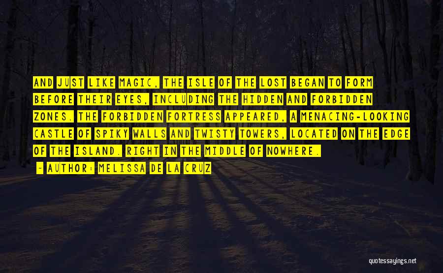 Melissa De La Cruz Quotes: And Just Like Magic, The Isle Of The Lost Began To Form Before Their Eyes, Including The Hidden And Forbidden