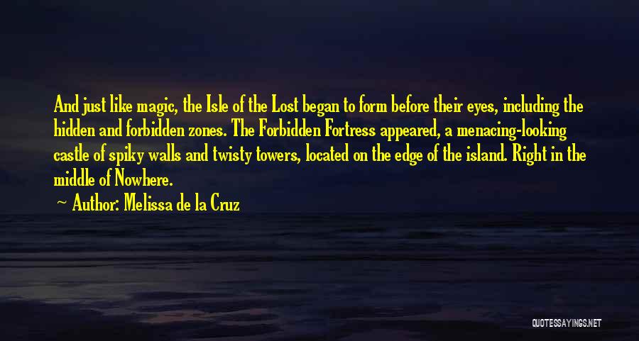 Melissa De La Cruz Quotes: And Just Like Magic, The Isle Of The Lost Began To Form Before Their Eyes, Including The Hidden And Forbidden