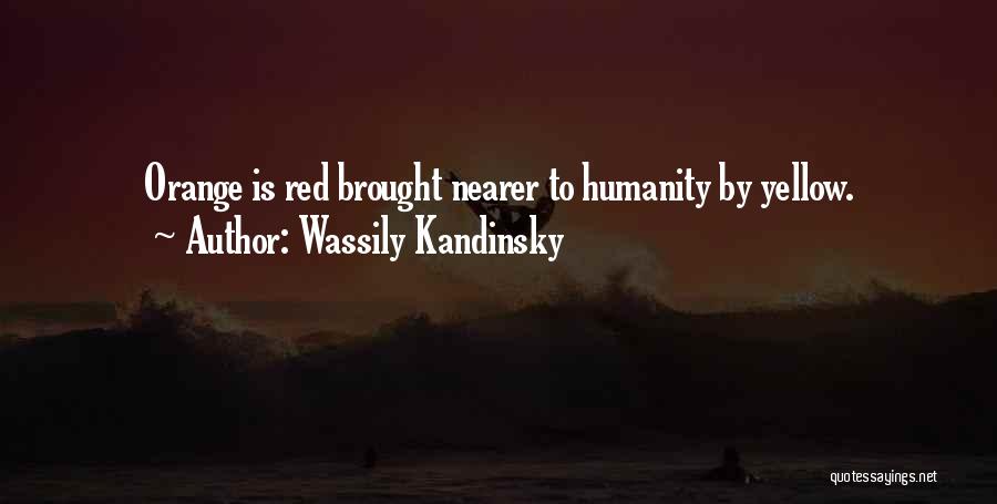 Wassily Kandinsky Quotes: Orange Is Red Brought Nearer To Humanity By Yellow.
