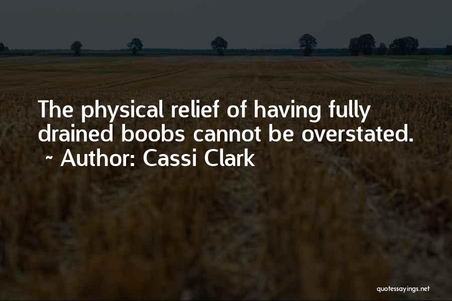 Cassi Clark Quotes: The Physical Relief Of Having Fully Drained Boobs Cannot Be Overstated.