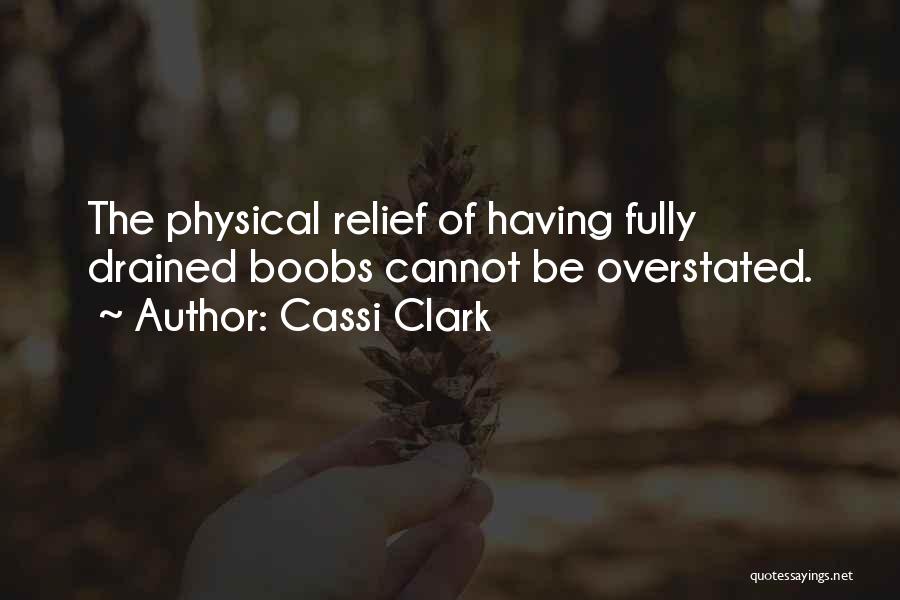 Cassi Clark Quotes: The Physical Relief Of Having Fully Drained Boobs Cannot Be Overstated.