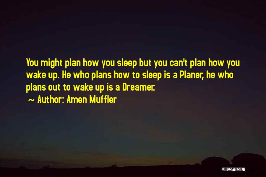 Amen Muffler Quotes: You Might Plan How You Sleep But You Can't Plan How You Wake Up. He Who Plans How To Sleep