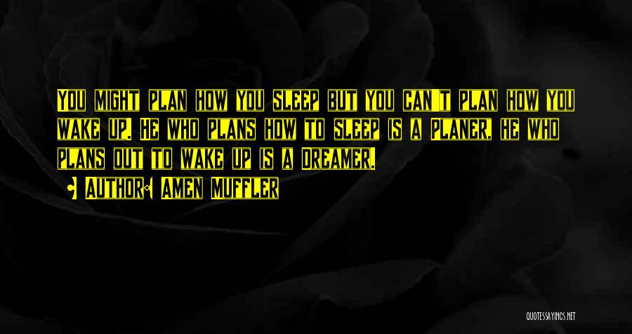 Amen Muffler Quotes: You Might Plan How You Sleep But You Can't Plan How You Wake Up. He Who Plans How To Sleep