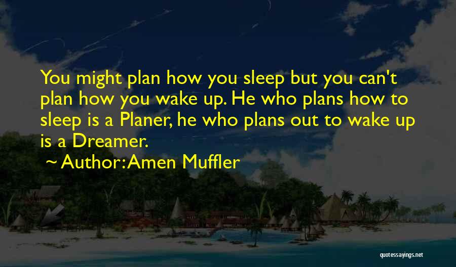 Amen Muffler Quotes: You Might Plan How You Sleep But You Can't Plan How You Wake Up. He Who Plans How To Sleep