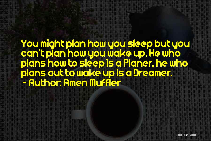 Amen Muffler Quotes: You Might Plan How You Sleep But You Can't Plan How You Wake Up. He Who Plans How To Sleep