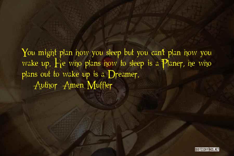 Amen Muffler Quotes: You Might Plan How You Sleep But You Can't Plan How You Wake Up. He Who Plans How To Sleep